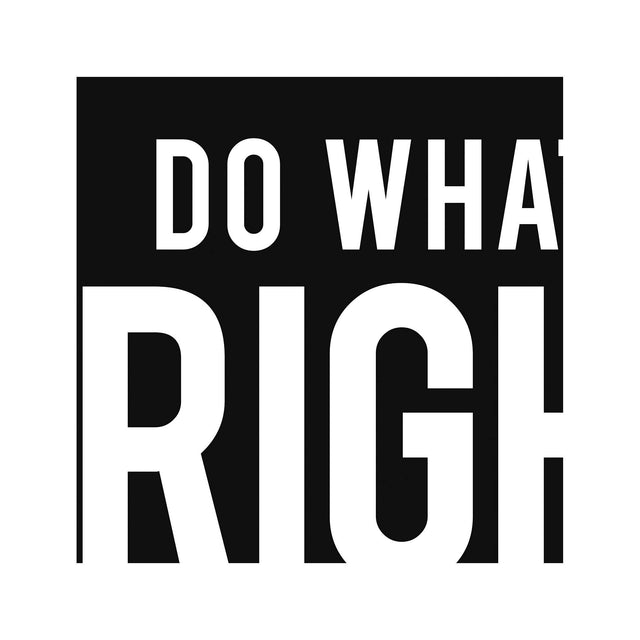 DO WHAT IS RIGHT NOT WHAT IS EASY - Foundry
