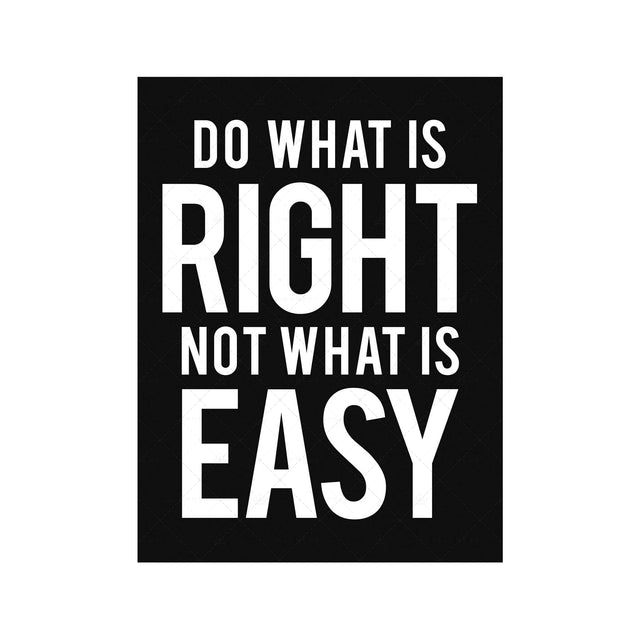 DO WHAT IS RIGHT NOT WHAT IS EASY - Foundry