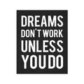 DREAMS DON'T WORK UNLESS YOU DO - Foundry