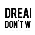 DREAMS DON'T WORK UNLESS YOU DO - Foundry