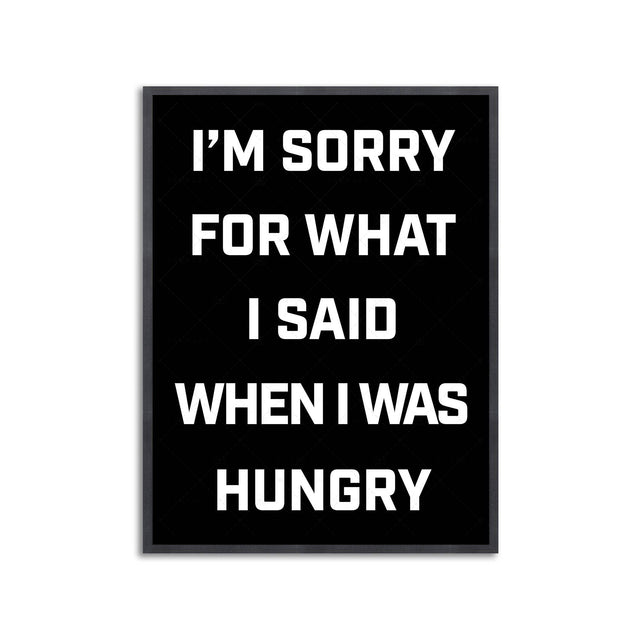 I'M SORRY FOR WHAT I SAID WHEN I WAS HUNGRY - Foundry